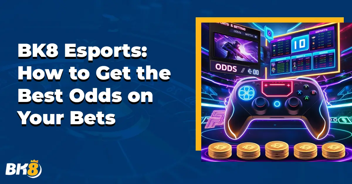 BK8 eSports How to Get Best Odds your Bets