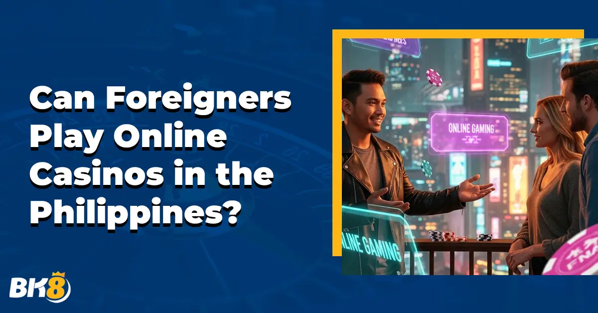 Can Foreigners Play Online Casino Philippines