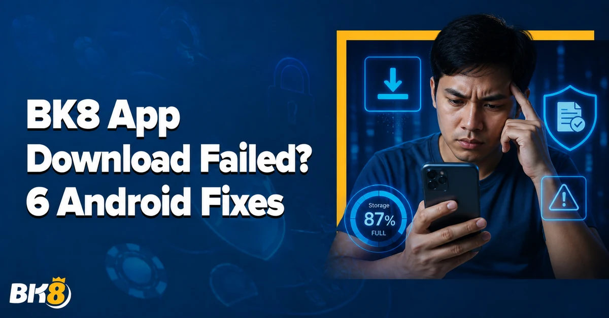BK8 App Download Failed? 6 Simple Checks for Android Users