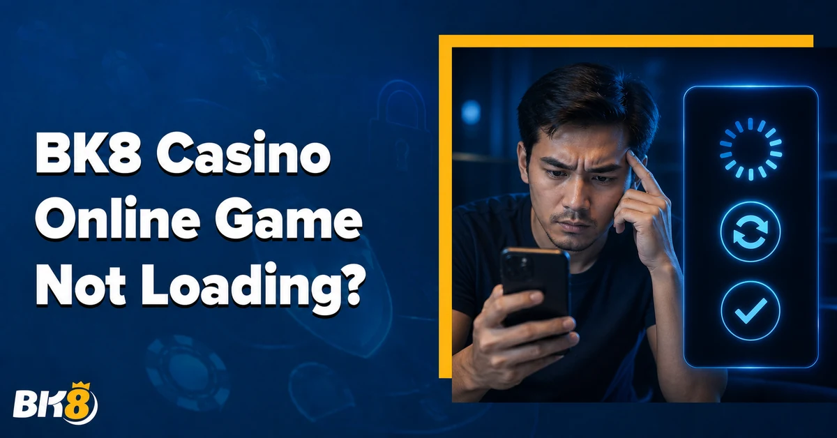 BK8 Casino Online Game Not Loading? Fix Black Screens, Frozen Rounds, and Lost Connections