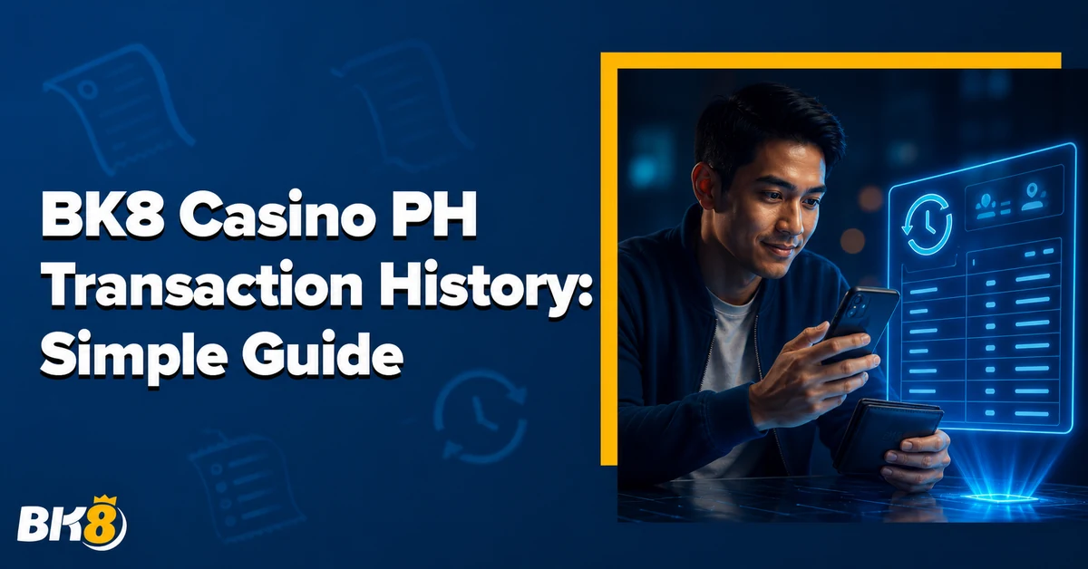 BK8 Casino PH Transaction History: How to Track Deposits, Bets, and Withdrawals