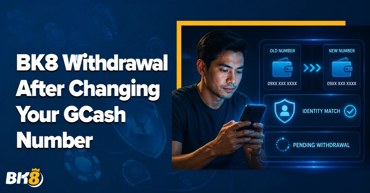 BK8 Withdrawal After Changing Your GCash Number: What to Check First